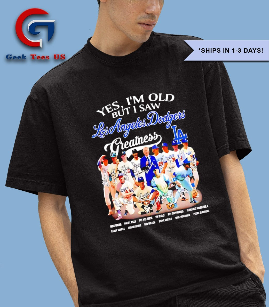Yes I’m old but I saw Los Angeles Dodgers Team Greatness signature shirt