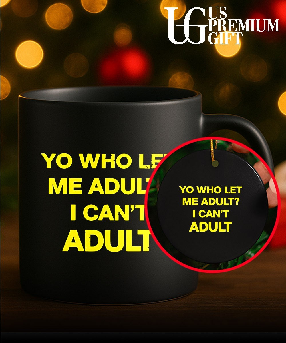 Yo who let me adult I can’t adult shirt