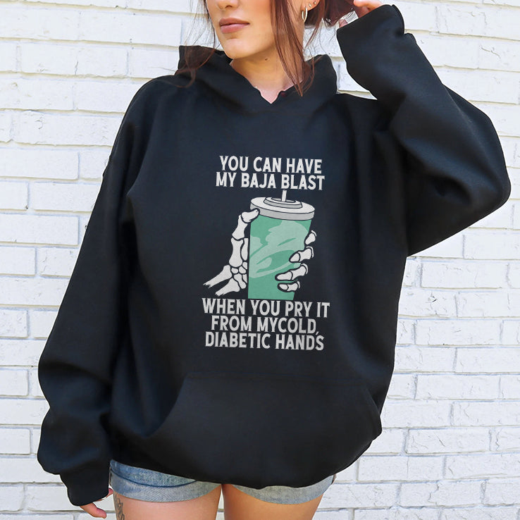 You Can Have My Baja Blast When You Pry It From My Cold Diabetic Hands Shirt