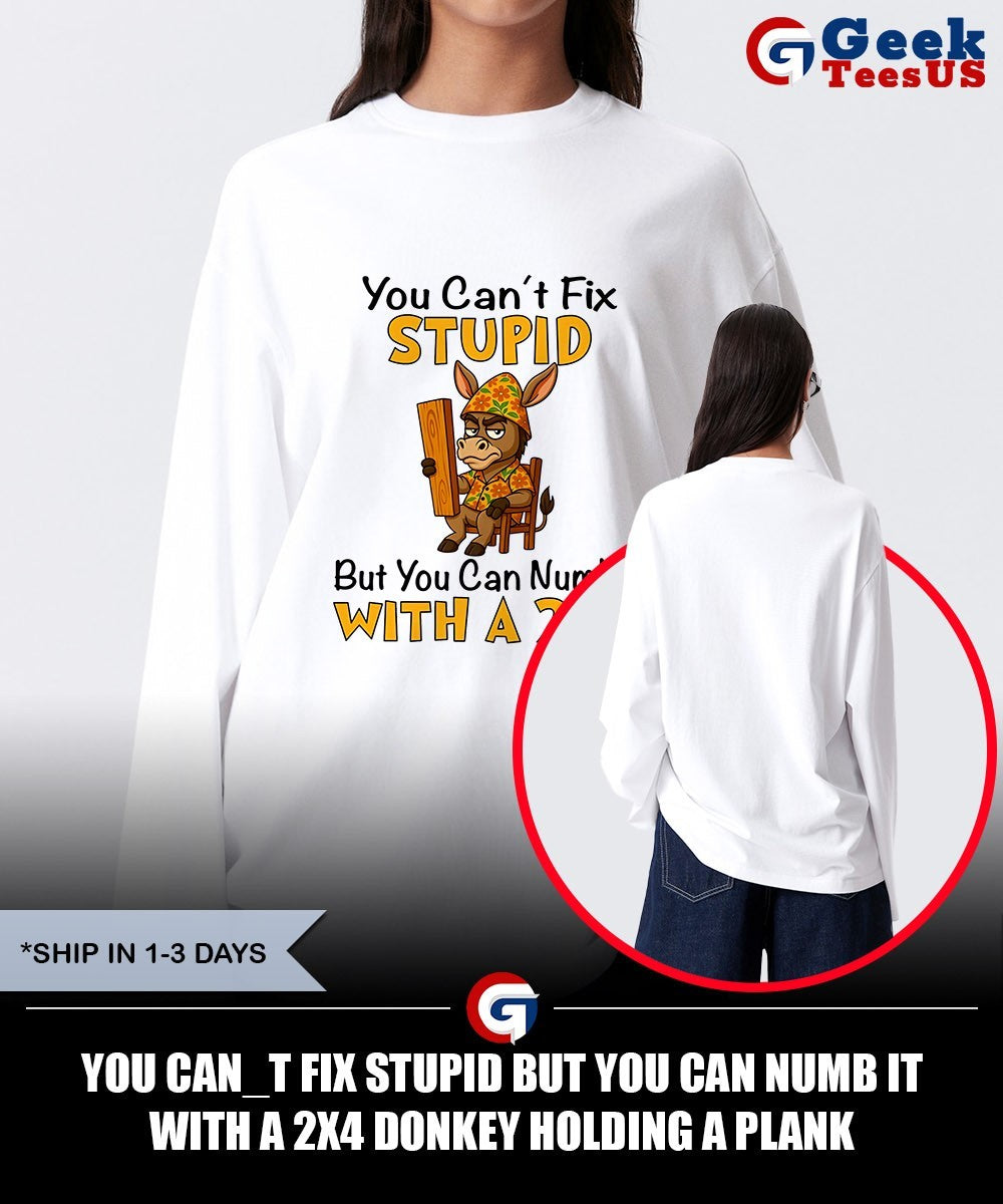 You Can_t Fix Stupid But You Can Numb It with a 2×4 Donkey Holding a Plank shirt