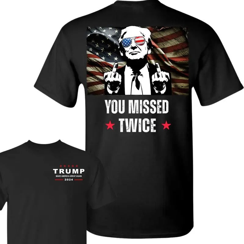 You Missed Again - You Missed Twice Trump Shirt, Flag Shirt, You Missed Shirt, Election 2024 Tee - Trendy Shirt - Unisex T-shirt Classic - Graphic Tees For Women And Men - Gifts For All