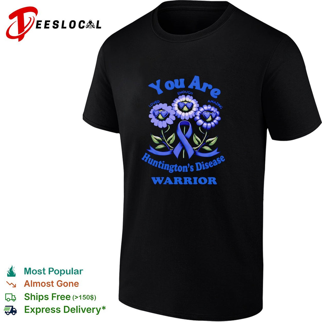 You are loved enough amazing Huntington’s Disease warrior shirt
