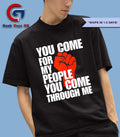 You come for my people you come through me shirt