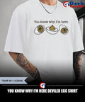 You know why I’m here deviled egg shirt