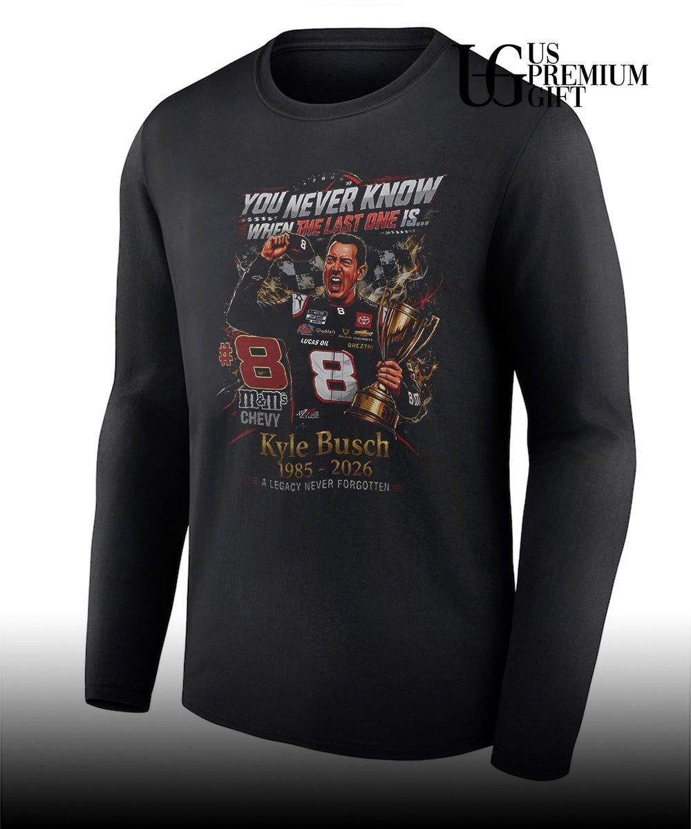 You never know when the last one is Kyle Busch 1985-2026 shirt
