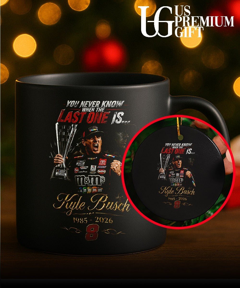 You never know when the last one is Kyle Busch shirt