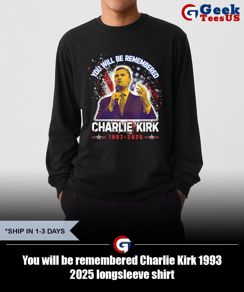 You will be remembered Charlie Kirk 1993 2025 shirt