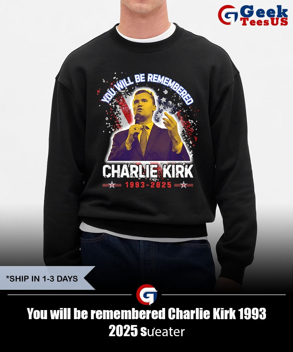 You will be remembered Charlie Kirk 1993 2025 shirt