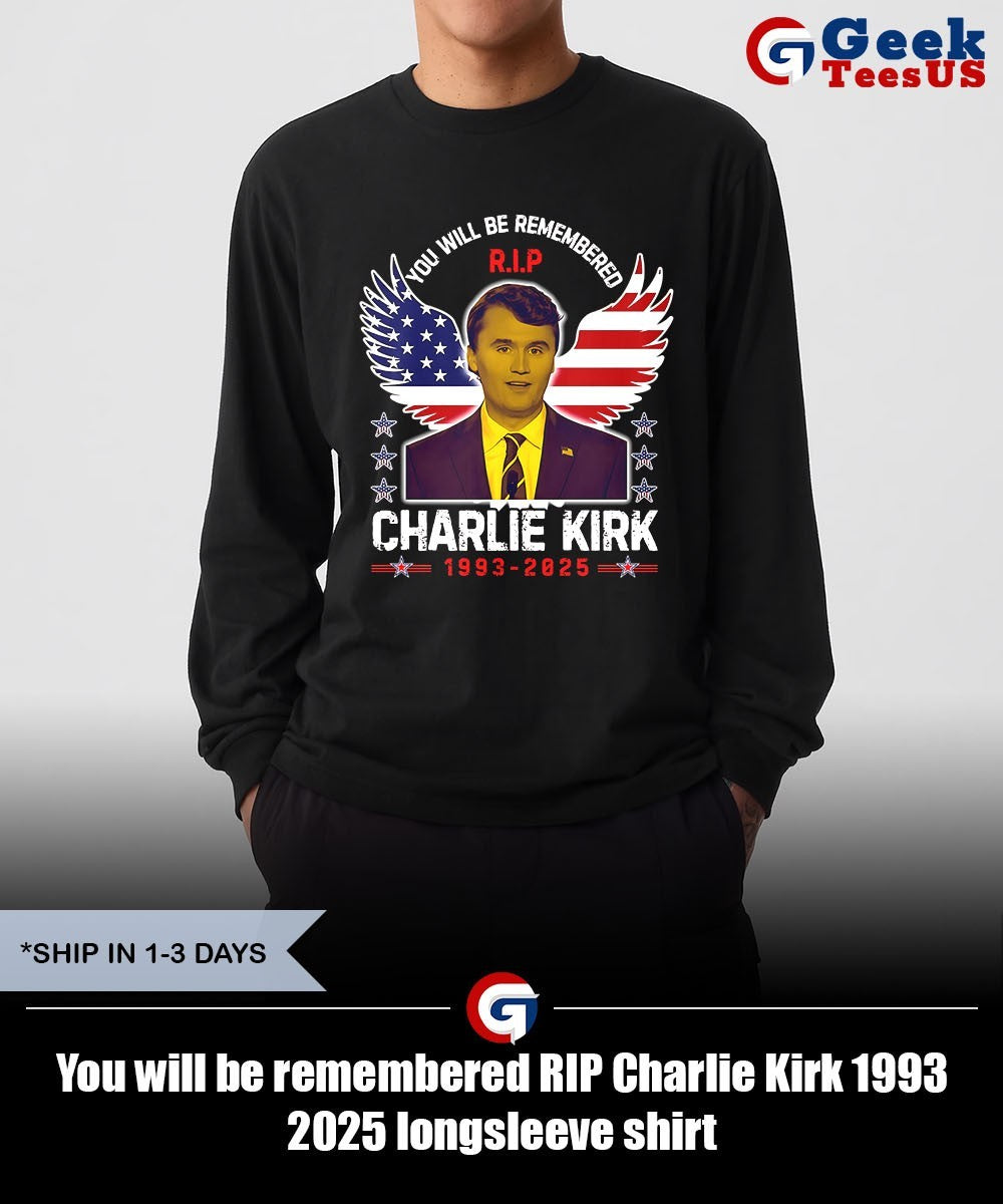 You will be remembered RIP Charlie Kirk 1993 2025 shirt
