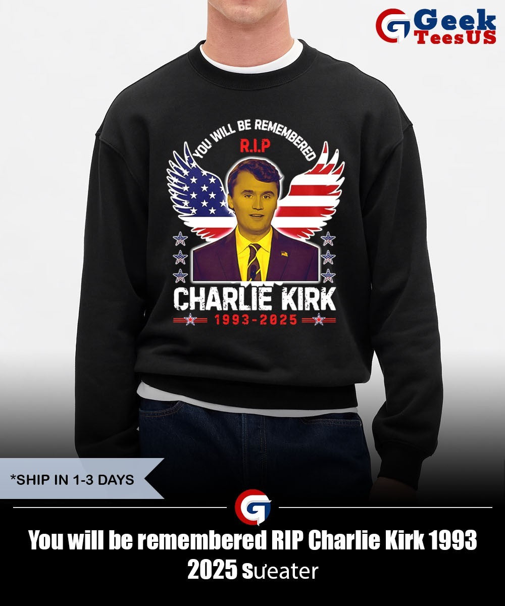 You will be remembered RIP Charlie Kirk 1993 2025 shirt