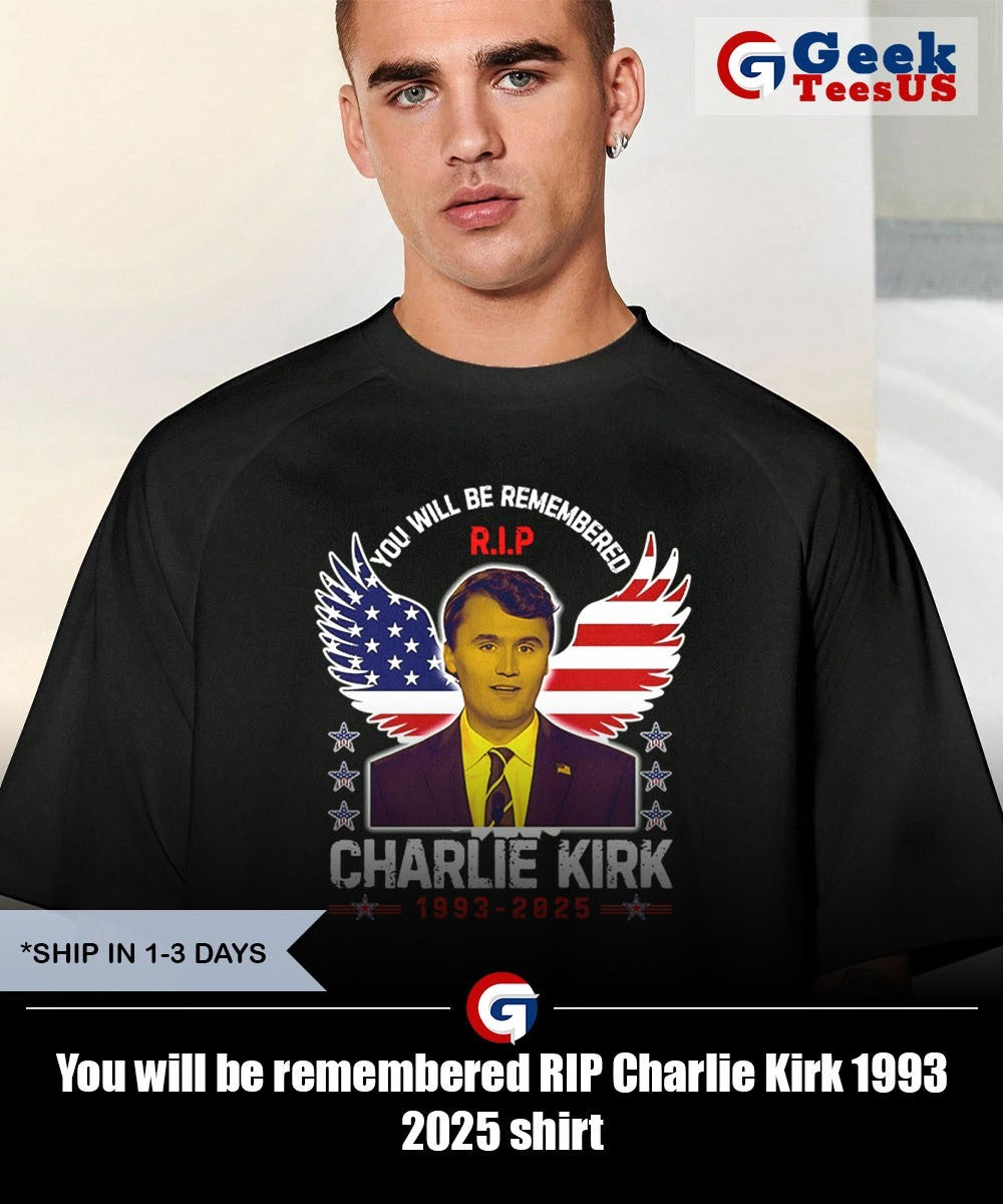 You will be remembered RIP Charlie Kirk 1993 2025 shirt
