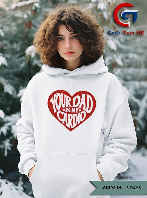 Your Dad Is My Cardio Heart shirt