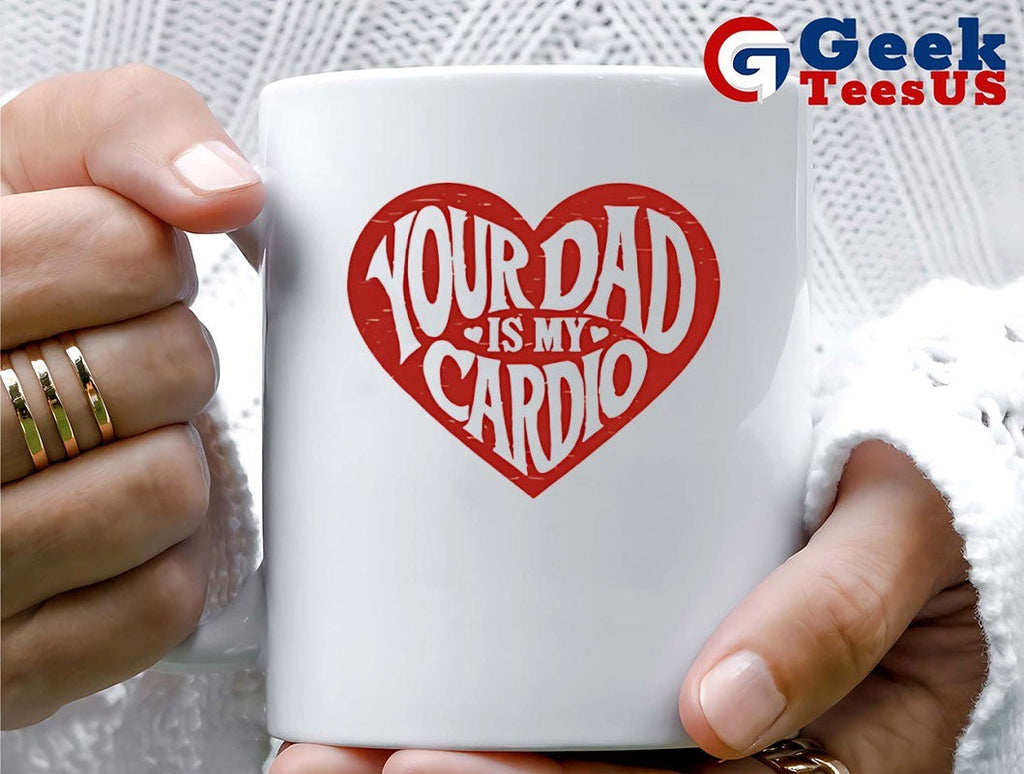 Your Dad Is My Cardio Heart shirt