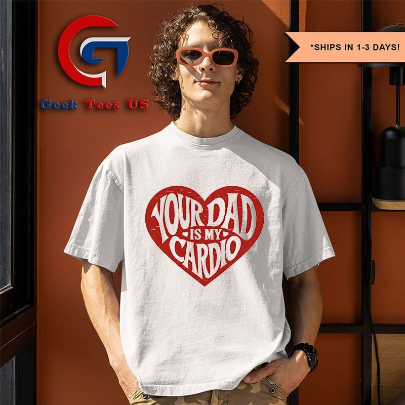 Your Dad Is My Cardio Heart shirt