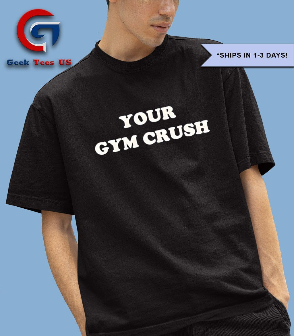 Your Gym crush shirt