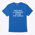 Your Wife Is Probably Voting For Kamala Shirt