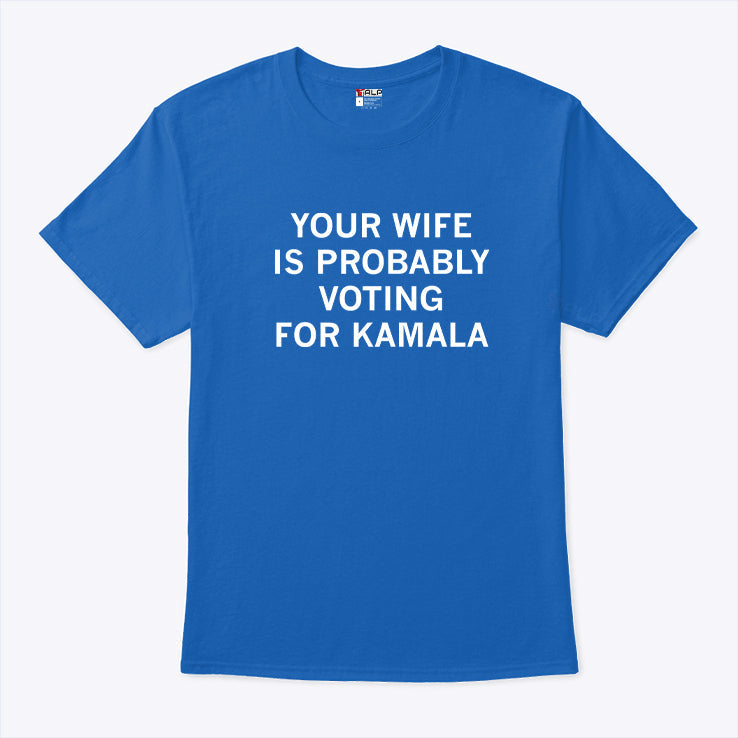 Your Wife Is Probably Voting For Kamala Shirt