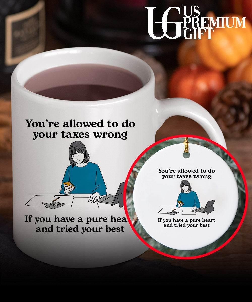 You’re allowed to do your Taxes wrong if you have a pure heart and tried your best shirt