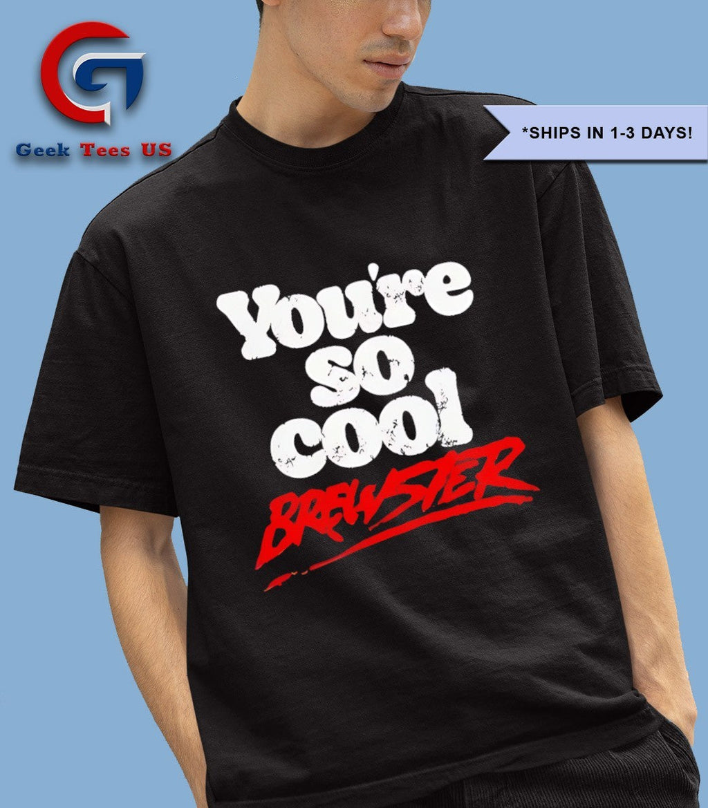 You’re so cool Brewster shirt