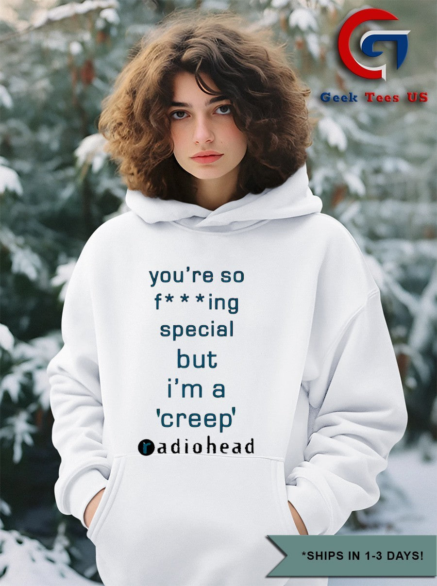 You’re so fucking special but I’m a creep Radiohead shirt