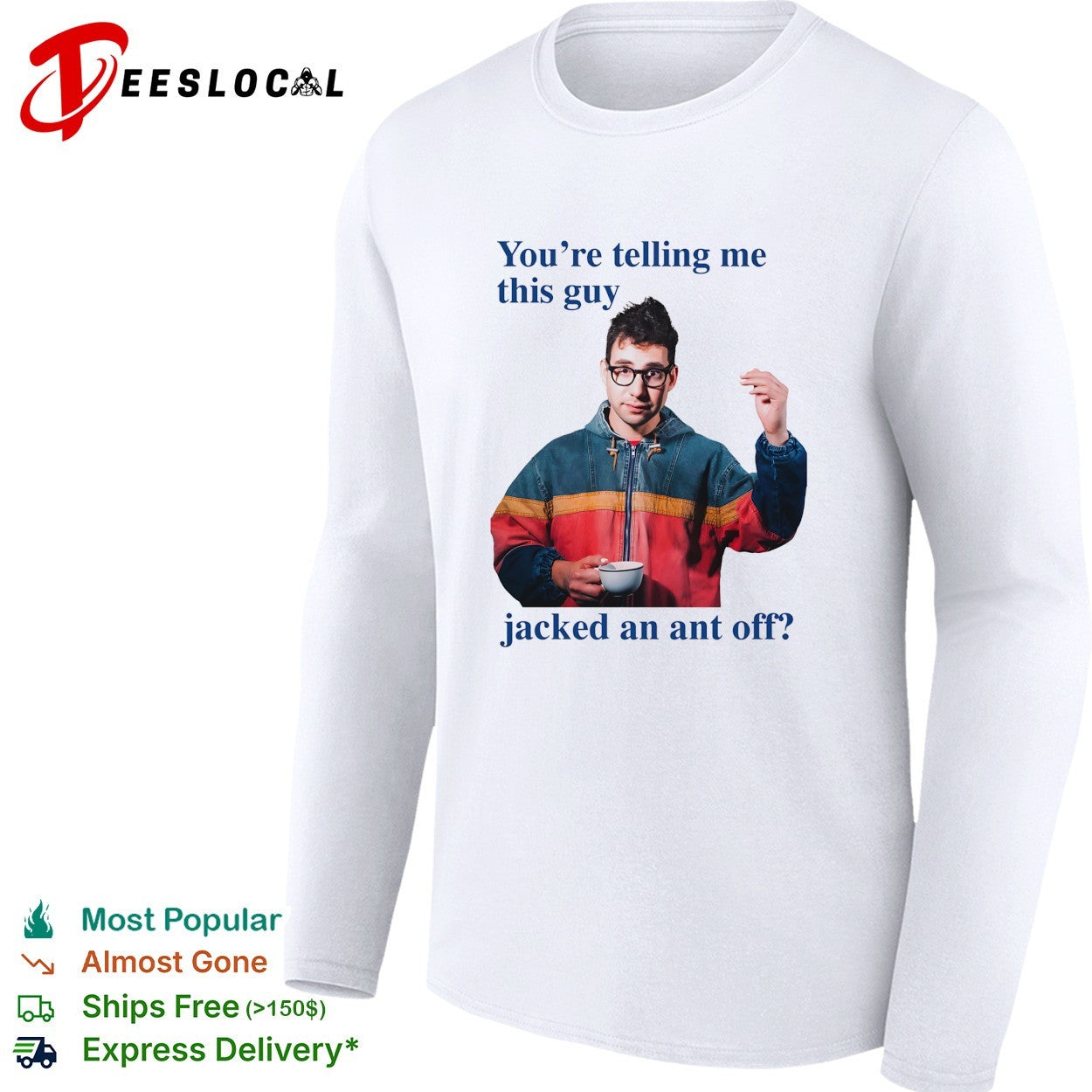 You’re telling me this guy jacked an ant off shirt