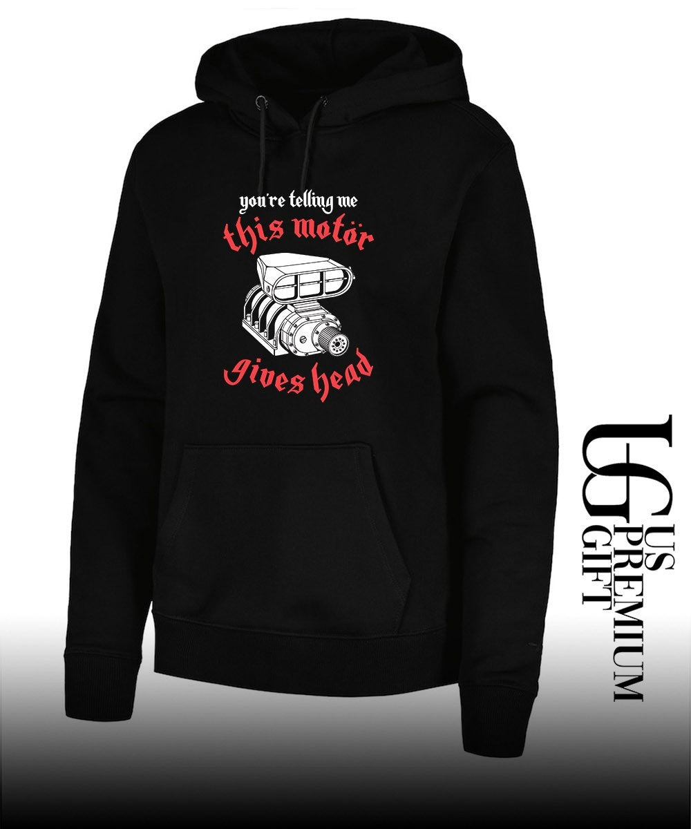 You’re telling me this motor gives head shirt