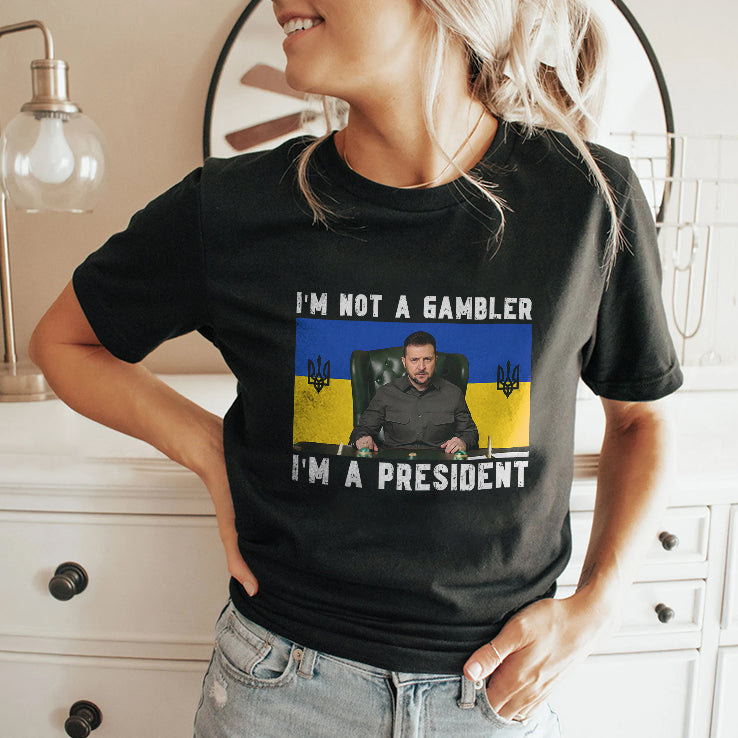 Zelensky I’m Not A Gambler I’m A President Shirt