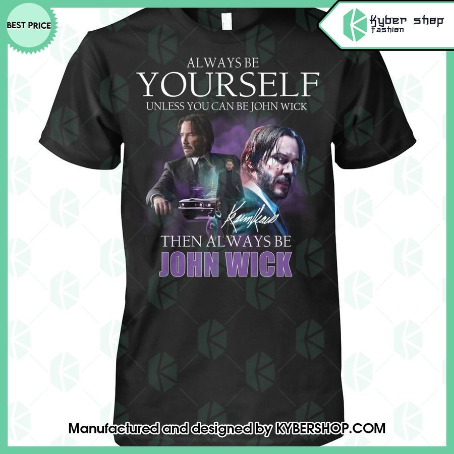 Always Be Yourself Unless You Can Be John Wick T Shirt