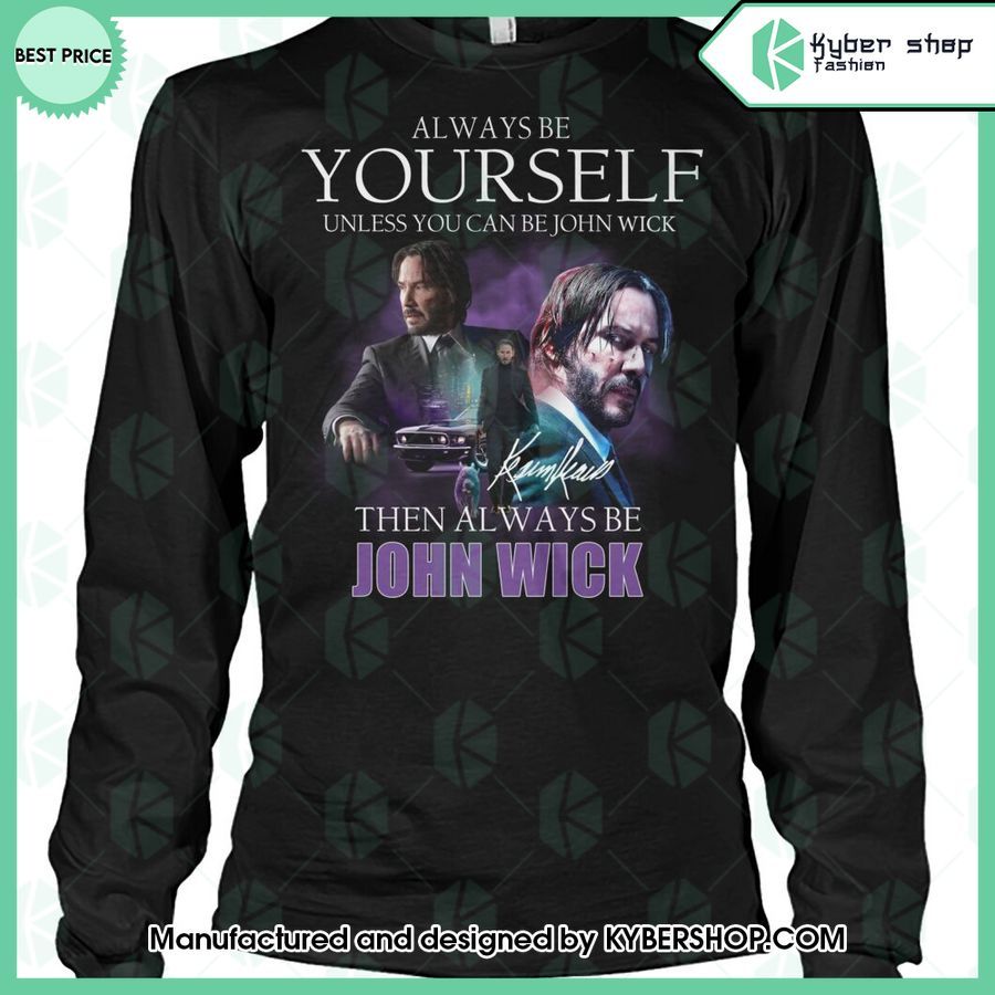Always Be Yourself Unless You Can Be John Wick T Shirt