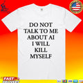 Ayo Edebiri Do Not Talk To Me About Ai I Will Kill Myself T-shirt