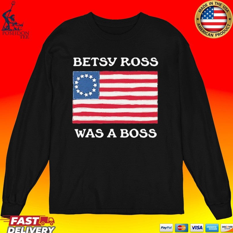 Betsy Ross Was A Boss Revolutionary War Flag T-shirt