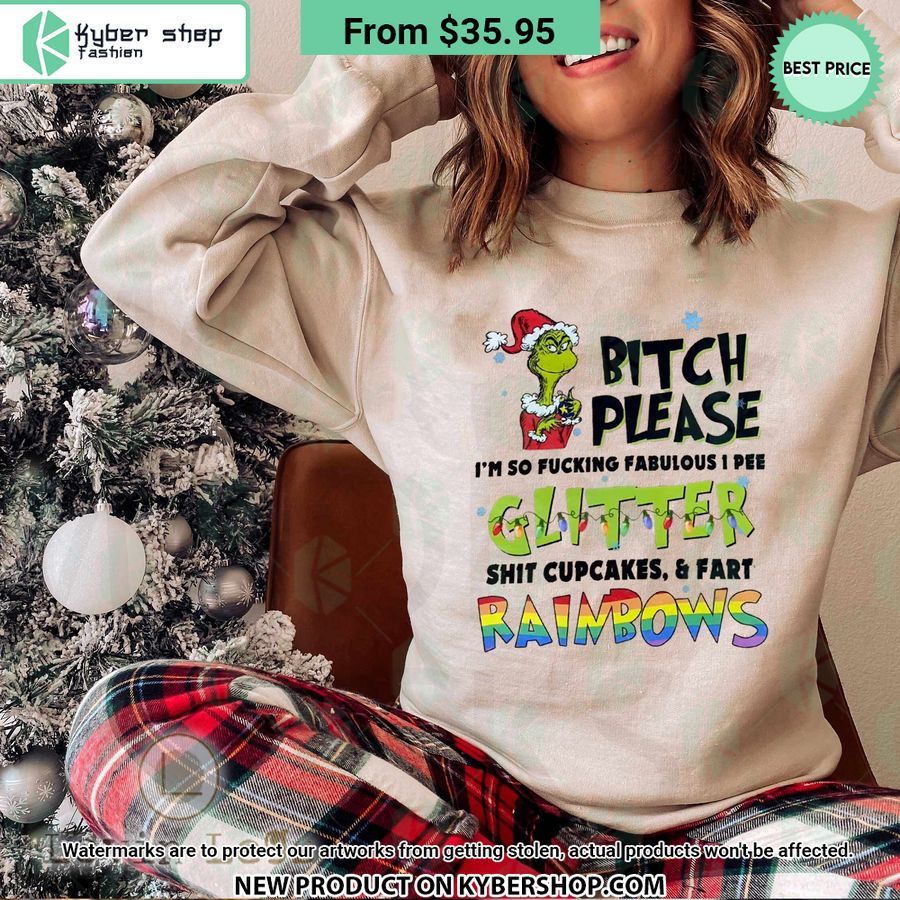 Bitch Please I’m So Fucking Fabulous I Pee Glitter Shit Cupcakes Fart Rainbows Grinch Sweatshirt