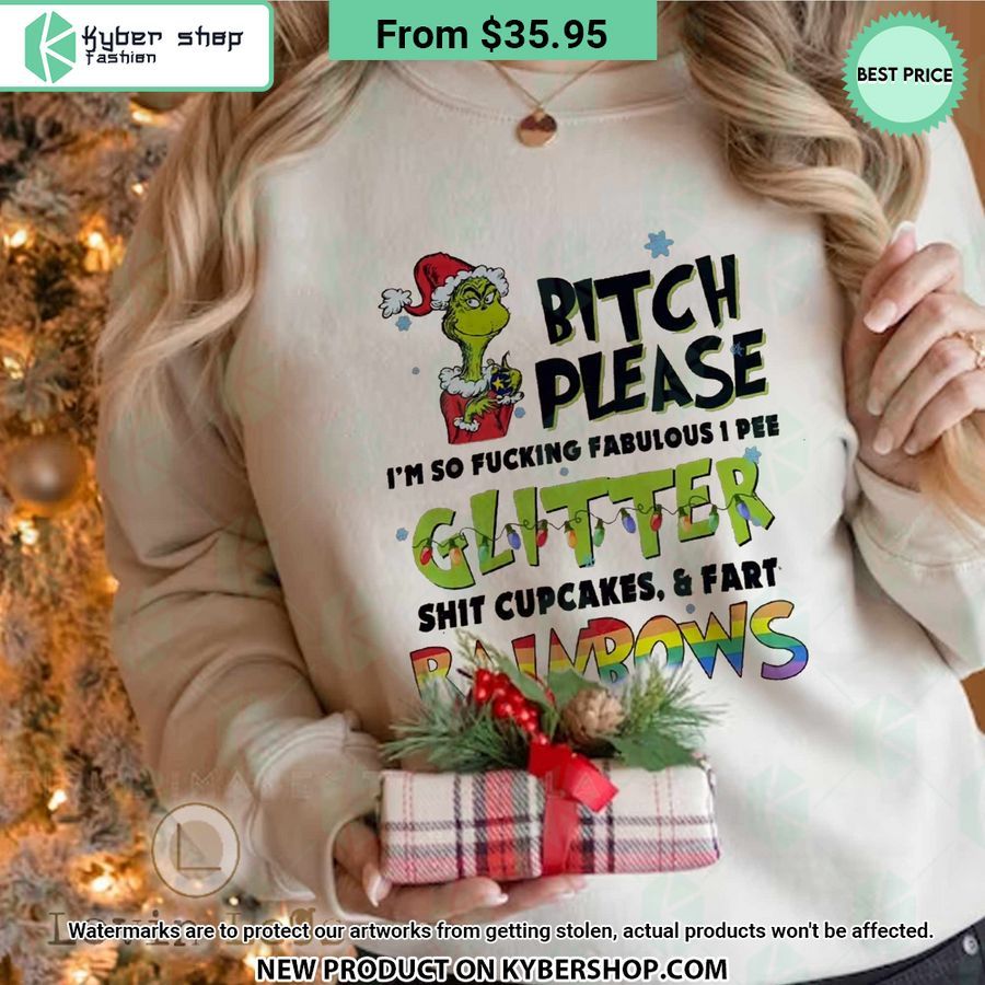 Bitch Please I’m So Fucking Fabulous I Pee Glitter Shit Cupcakes Fart Rainbows Grinch Sweatshirt
