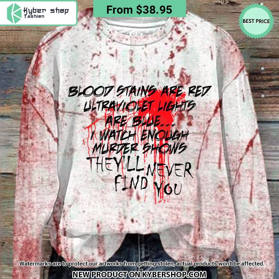 Blood Stains Are Red Ultraviolet Lights are Blue Sweatshirt
