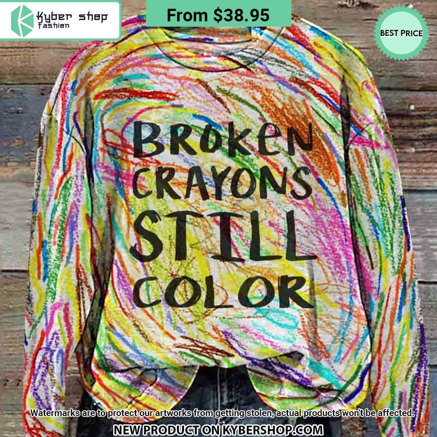 Broken Crayons Still Color Sweashirt
