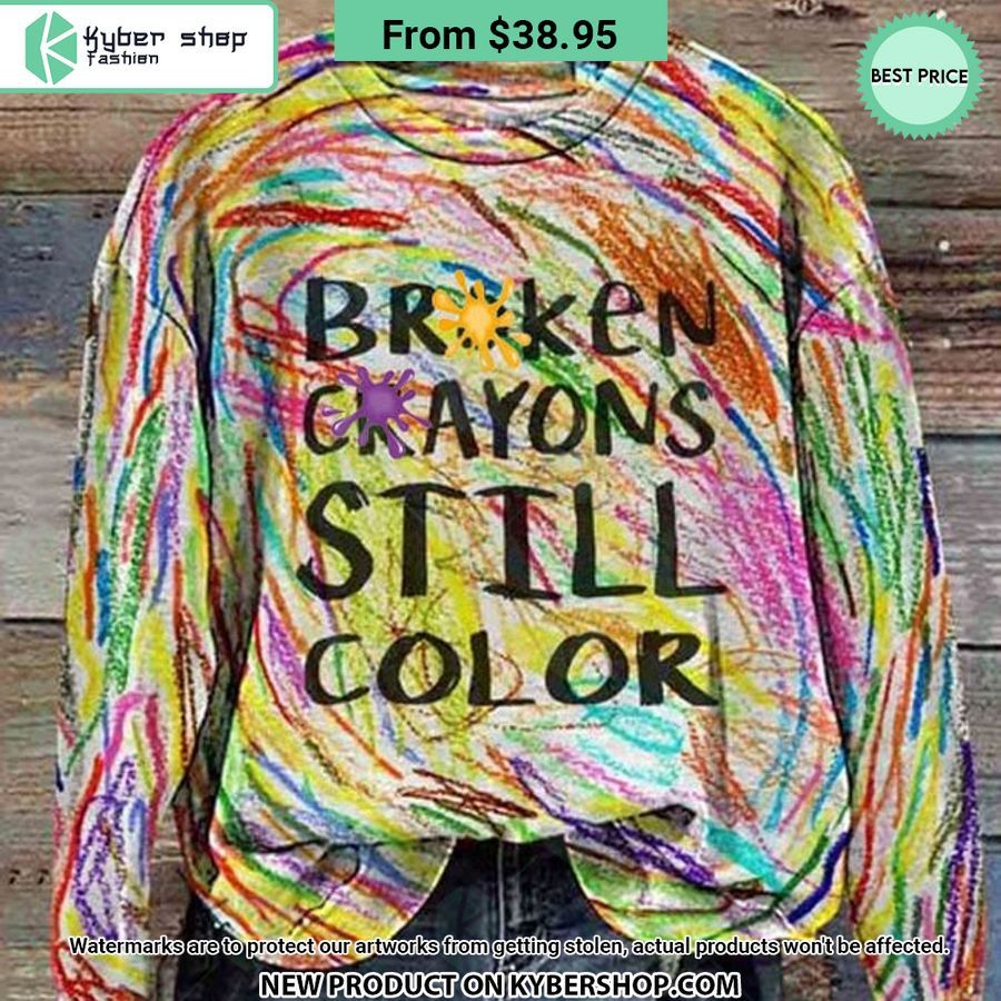 Broken Crayons Still Color Sweashirt