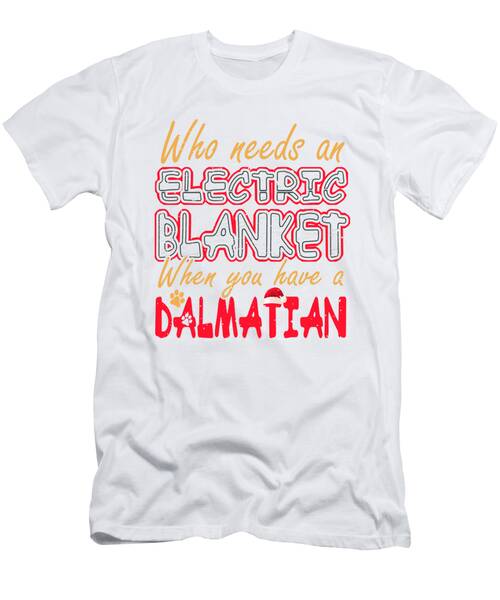 Christmas Dalmation Who Needs An Electric Blanket When You Have A Dalmation T-Shirt