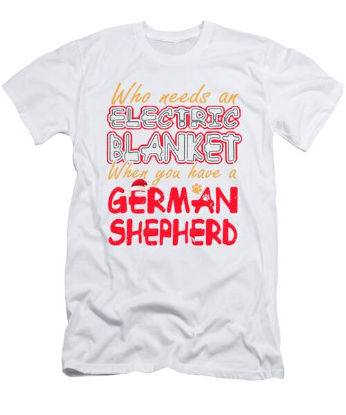 Christmas German Shepherd Who Needs An Electric Blanket When You Have A German Shepherd T-Shirt