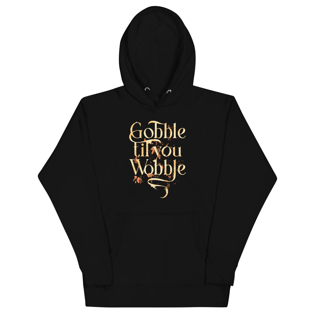 Gobble Til You Wobble Unisex Hoodie