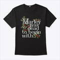 Marley Was Dead To Begin With T Shirt
