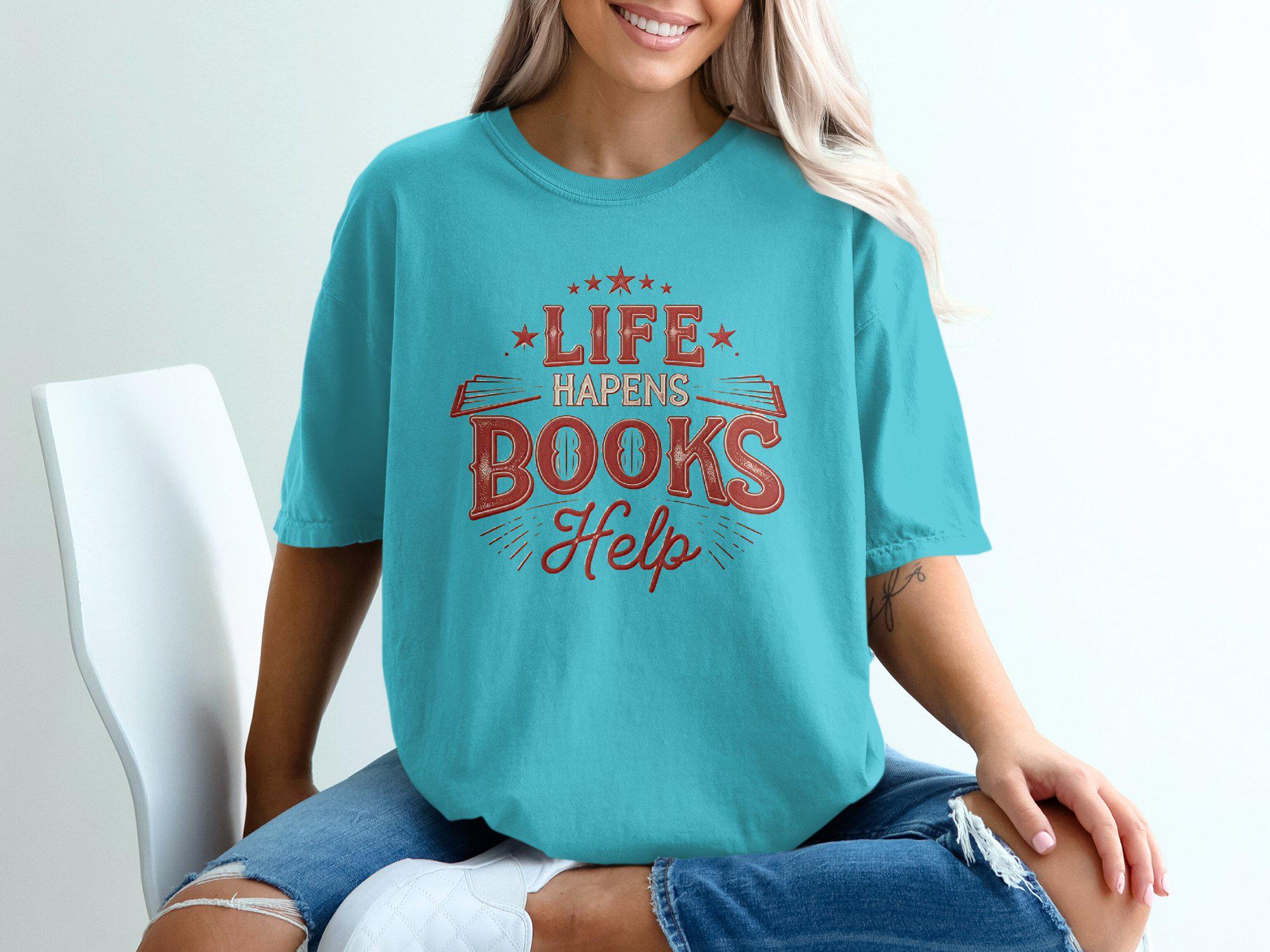 Comfort Colors Book Lovers Life Happens Books Help Reading Enthusias Literary Quote Tee Bookish (4)