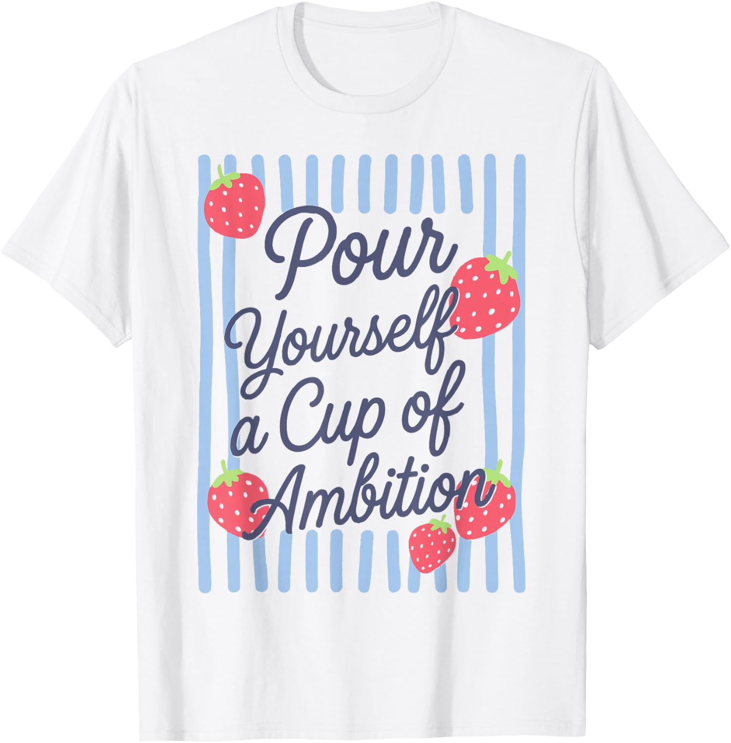 Pour Yourself Cup Ambition Positive Quote Unisex T-shirt, Sweatshirt, Hoodie (1)