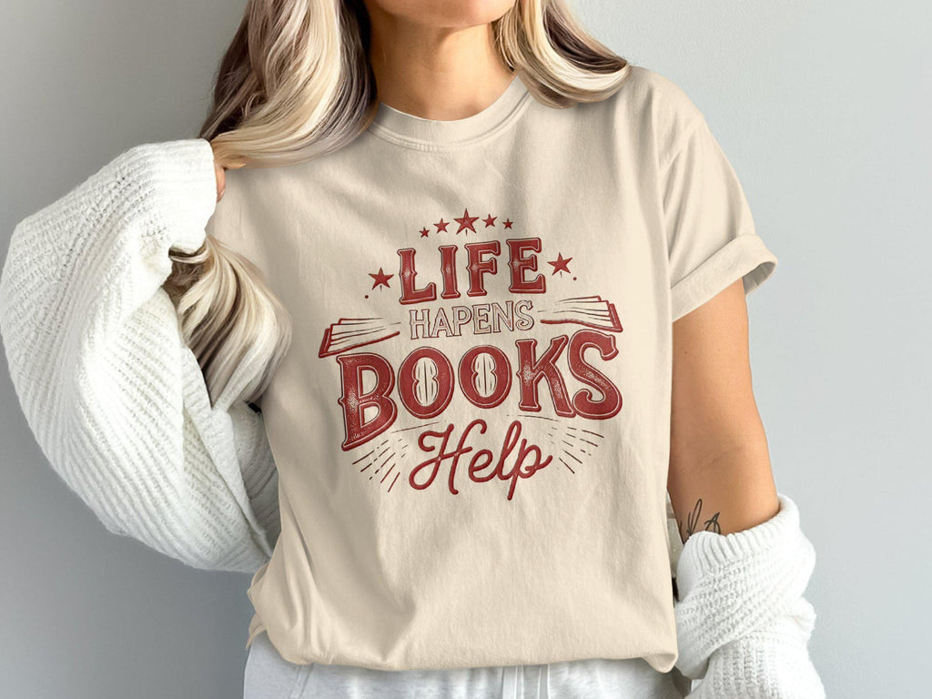 Comfort Colors Book Lovers Life Happens Books Help Reading Enthusias Literary Quote Tee Bookish (2)