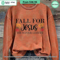Fall For Jesus He Never Leaves Sweatshirt