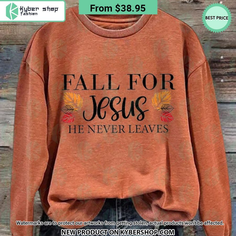 Fall For Jesus He Never Leaves Sweatshirt