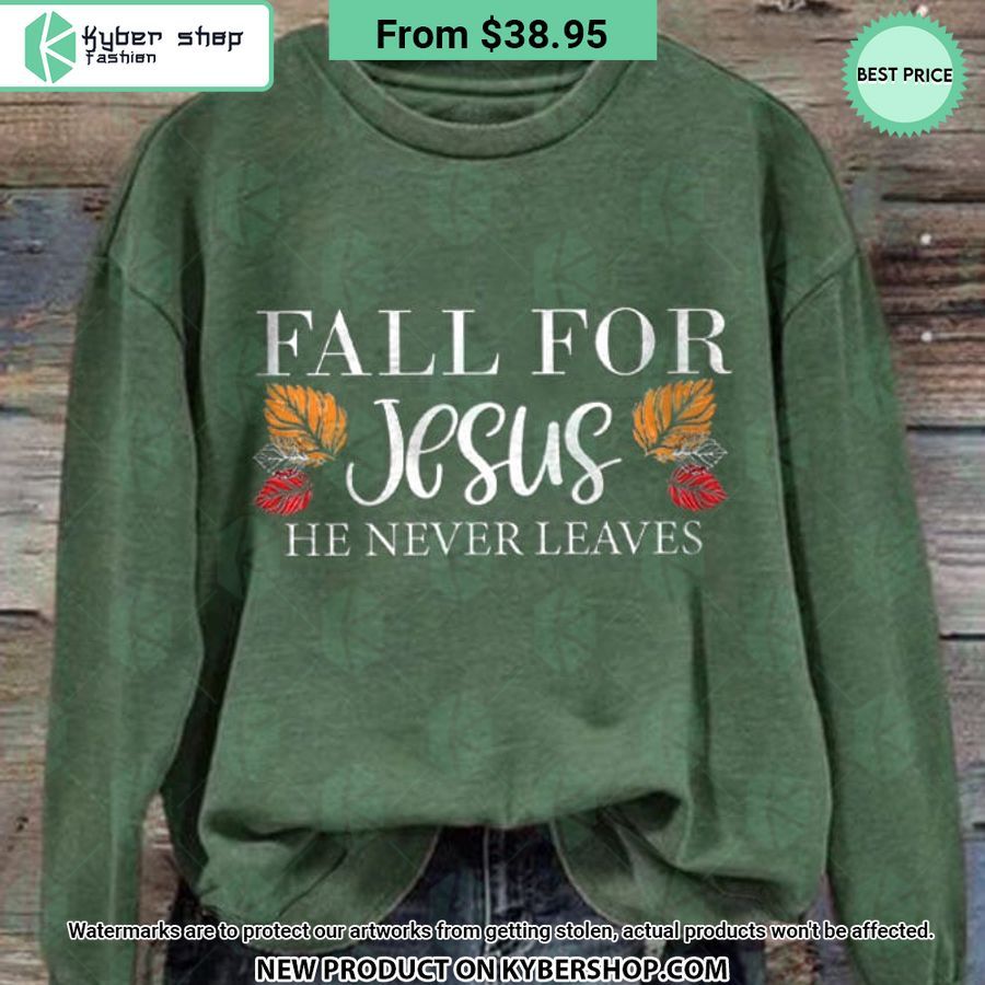 Fall For Jesus He Never Leaves Sweatshirt