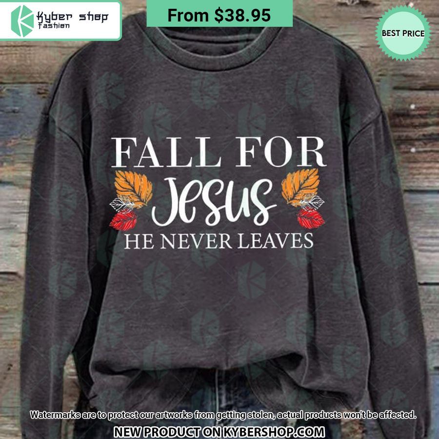 Fall For Jesus He Never Leaves Sweatshirt