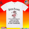 Flamingo Bitch Please Im So Fucking Fabulous I Pee Glitter Shit Cupcakes And Fart Rainbows T-shirt