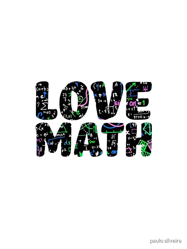 Love Math, Math teachers gifts. by paulo silveira
