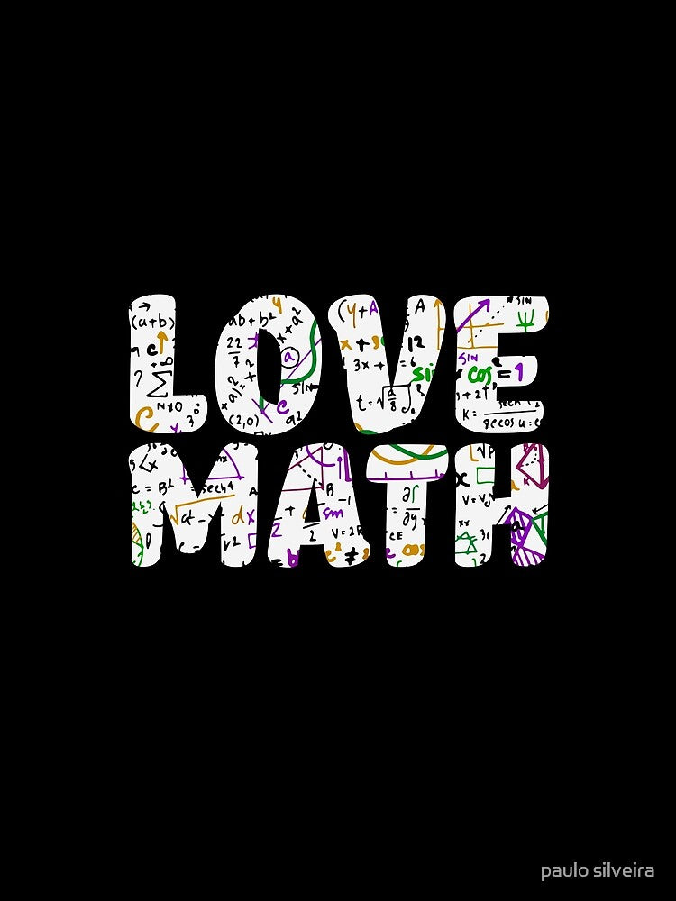 Love Mathematics, cool gifts for math teachers. by paulo silveira